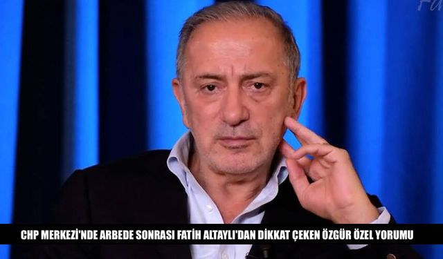 Fatih Altaylı'dan Dikkat Çeken Özgür Özel Paylaşımı
