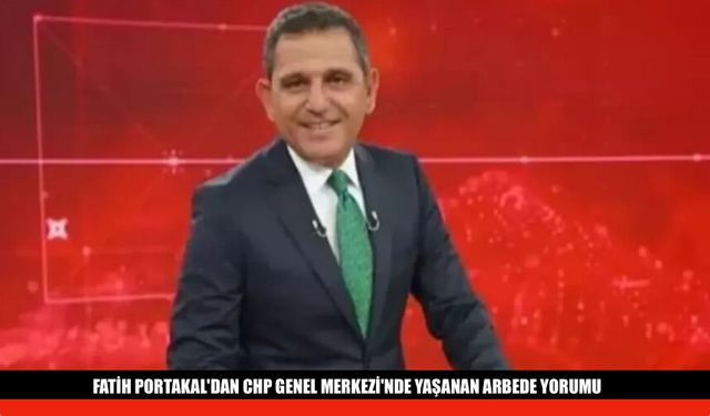 Fatih Portakal'dan CHP'deki Arbede Yorumu 'Umrumda Değil..'
