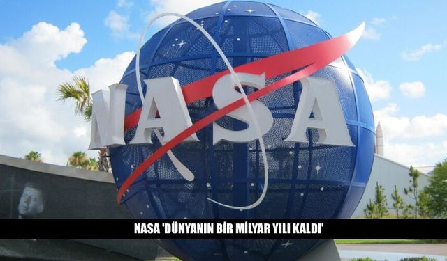NASA 'Dünyanın 1 Milyar Yılı Kaldı'