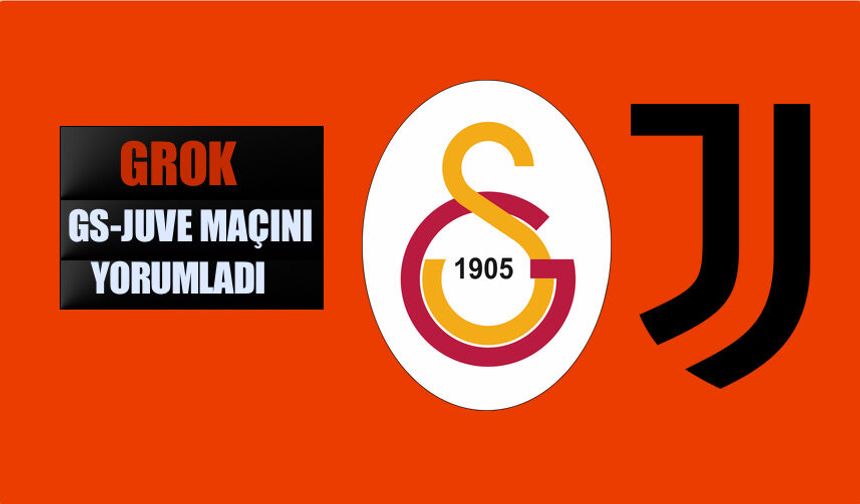 Grok Galatasaray Juventus Maçını Değerlendirdi Kim Kazanır?