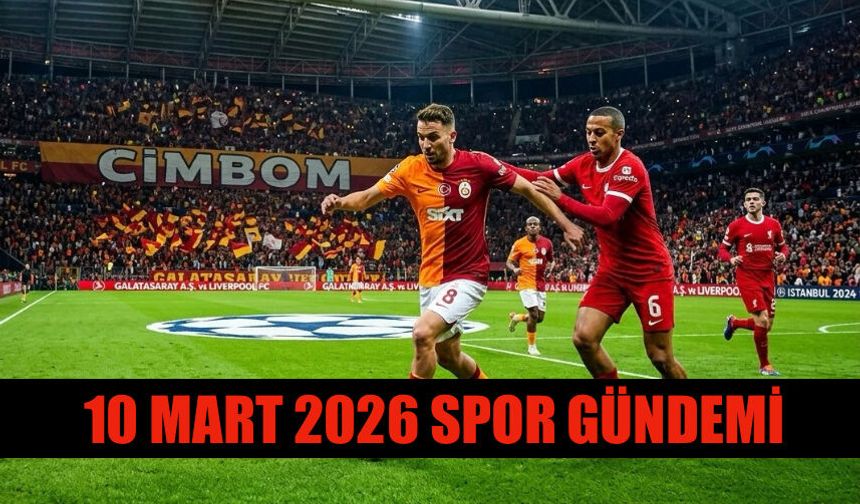 10 Mart 2026 Spor Gündeminde Öne Çıkan Başlıklar Neler?