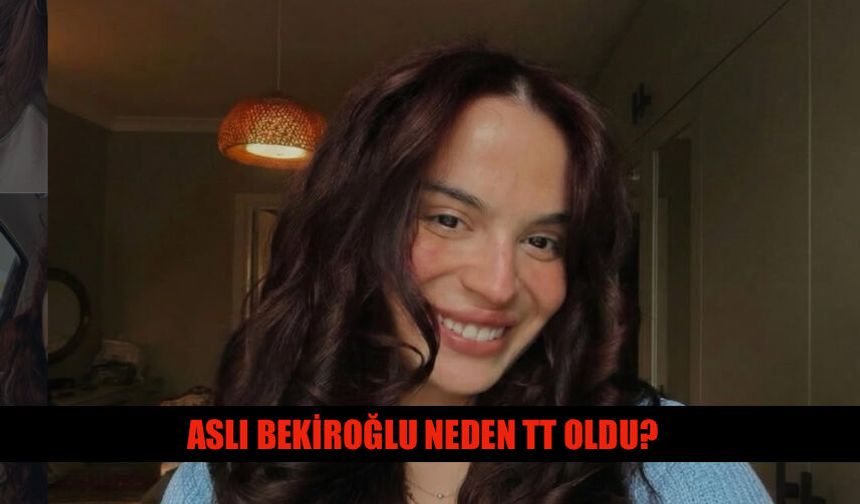 Aslı Bekiroğlu Neden TT Oldu? Sağlık Durumu Nasıl?