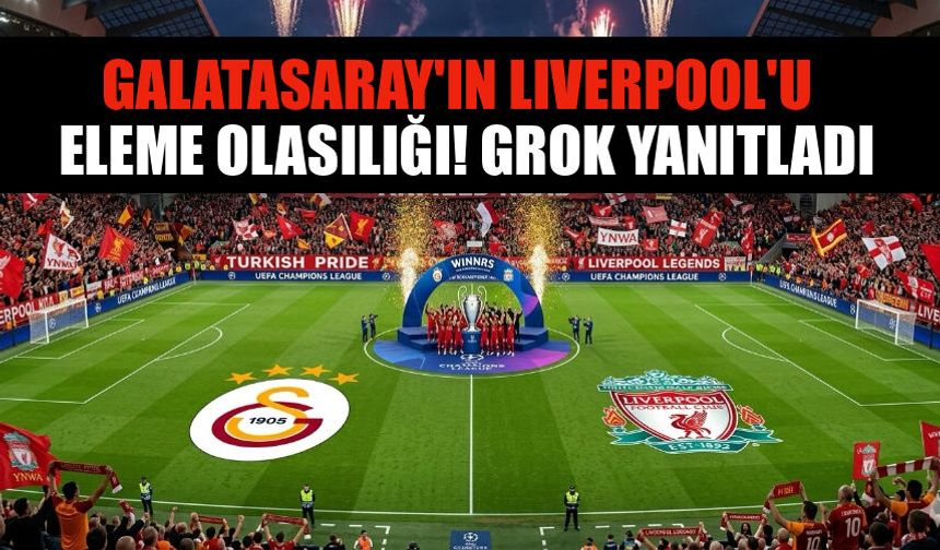 Galatasaray'ın Livepool'u Eleme Olasılığı Ne? Grok Yanıtladı