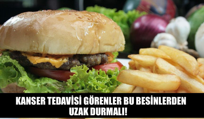 Kanser Tedavisi Görenler Bu Besinlerden Uzak Durmalı
