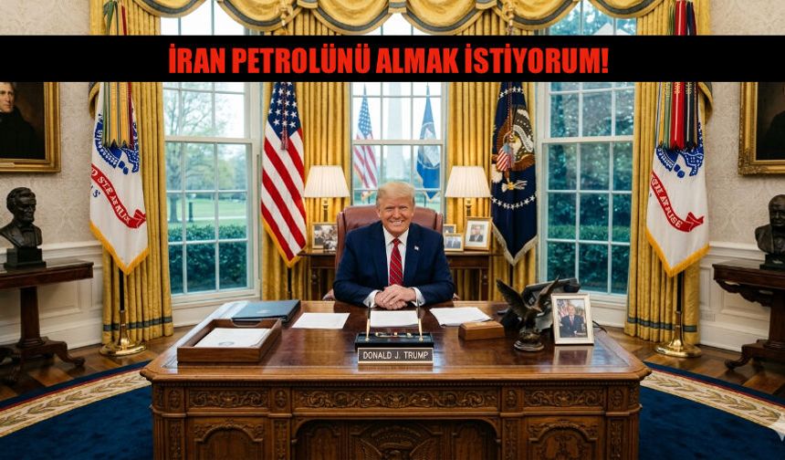 Trump'tan 'İran Petrolünü Almak İstiyorum' Açıklaması