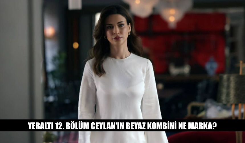 Yeraltı 12. Bölüm Ceylan'ın Beyaz Kombini Ne Marka?