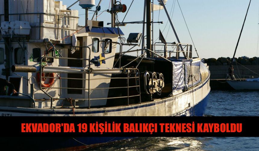 Ekvador'da 19 Kişilik Balıkçı Teknesi Kayboldu
