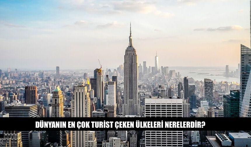 Dünyanın En Çok Turist Alan Ülkeleri Nerelerdir?