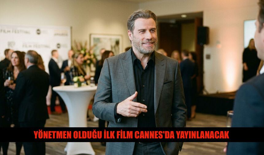 John Travolta'nın Yönetmen Olduğu İlk Film Cannes'da Çıkacak