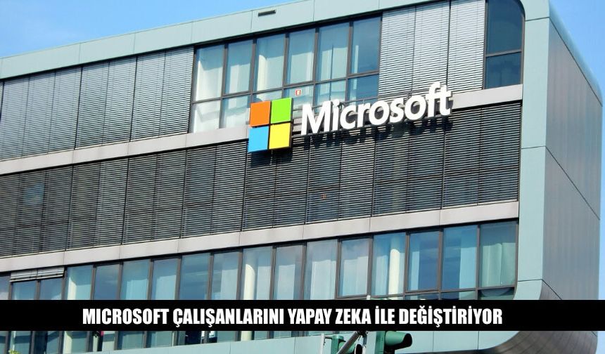 Microsoft Çalışanlarını Yapay Zeka İle Değiştiriyor