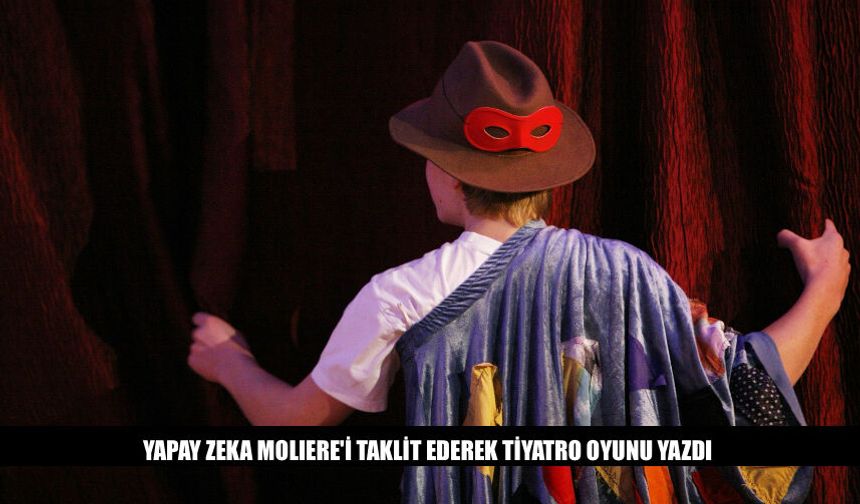 Yapay Zeka Moliere'i Taklit Ederek Tiyatro Oyunu Yazdı