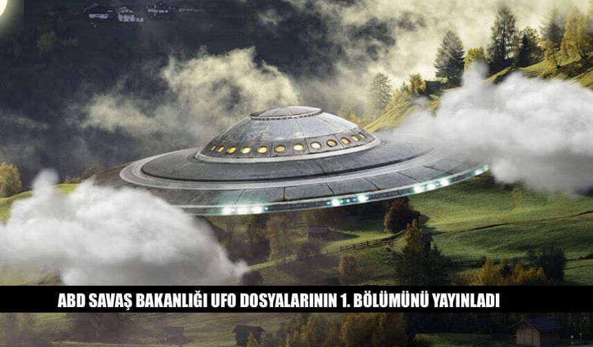 ABD Savaş Bakanlığı UFO Dosyalarının 1. Bölümünü Açıkladı