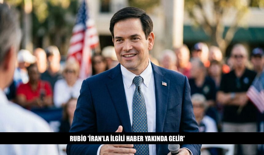 Rubio 'İran Müzakereleriyle İlgili Haber Yakında Gelir'