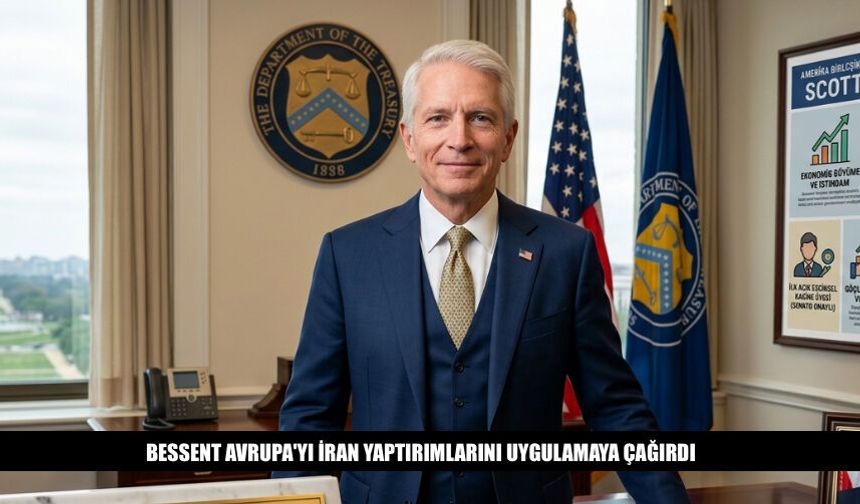 Bessent Avrupa'yı İran'a Yaptırımları Uygulamaya Çağırdı
