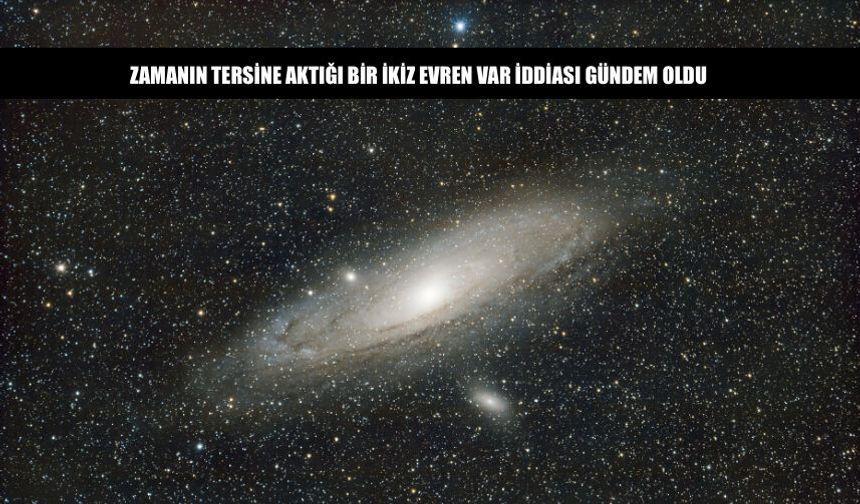 Zamanın Tersine Aktığı Bir İkiz Evren Var İddiası