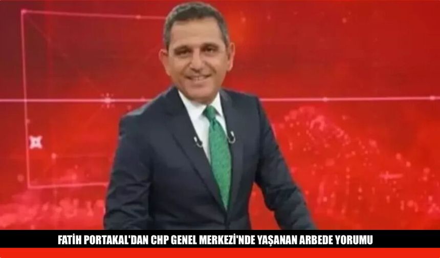 Fatih Portakal'dan CHP'deki Arbede Yorumu 'Umrumda Değil..'
