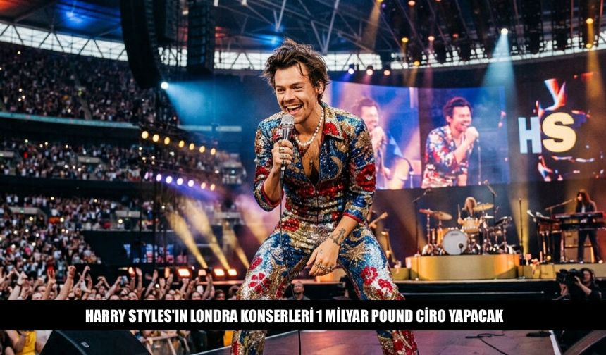 Harry Styles'ın Londra Konserleri 1 Milyar Pound Yapacak