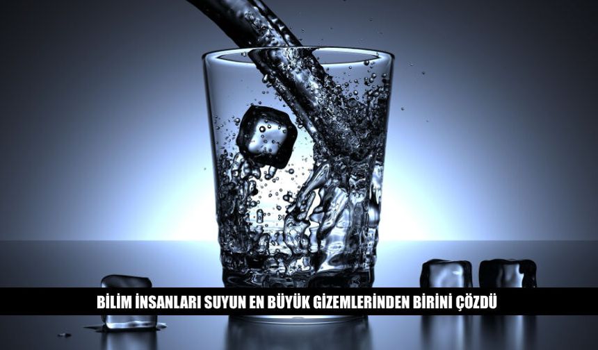 Bilim İnsanları Suyun En Büyük Gizemini Çözdü