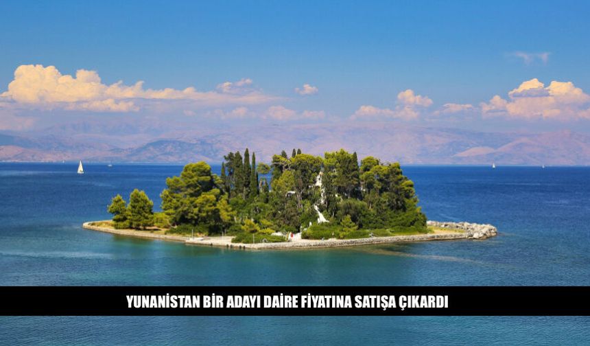 Yunanistan Bir Adayı Daire Fiyatına Satışa Çıkardı