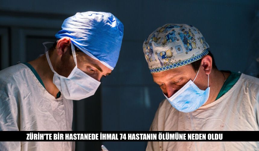 Zürih'te Hastanede İhmal Yüzünden 74 Hasta Vefat Etti