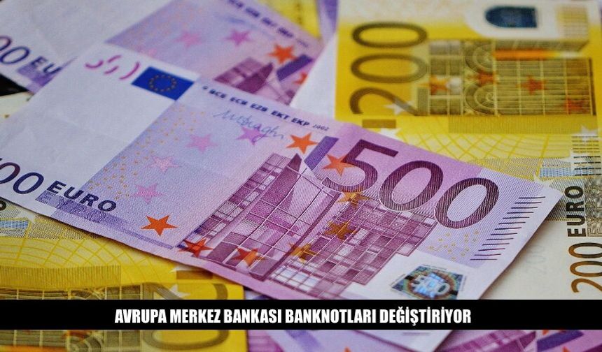 Avrupa Merkez Bankası Banknotları Değiştiriyor