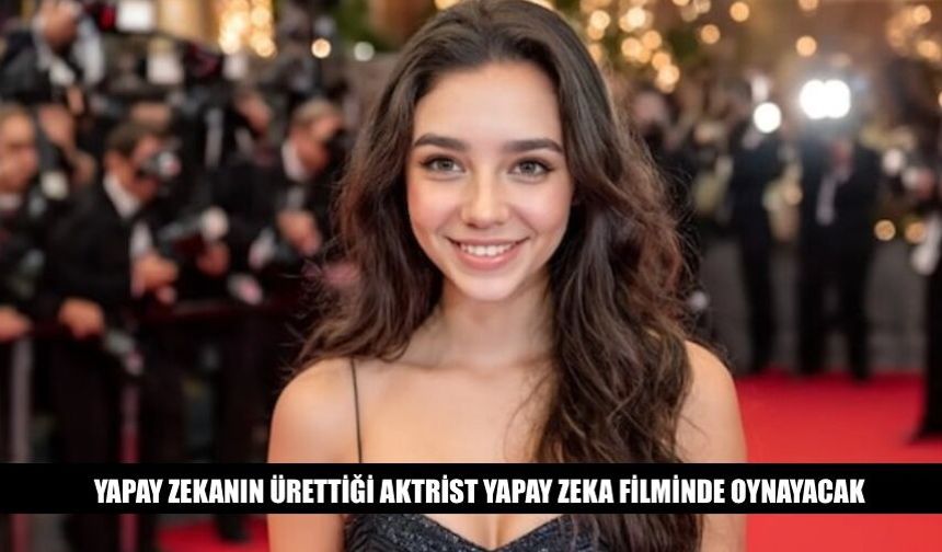 Yapay Zekanın Ürettiği Aktrist Yapay Zeka Filminde Oynayacak