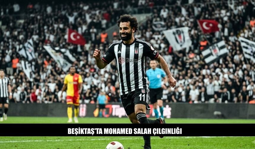 Beşiktaş'ta Mohamed Salah Çılgınlığı