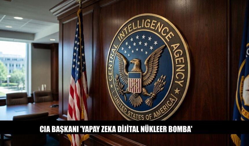 CIA Başkanı 'Yapay Zeka Dijital Nükleer Bomba'