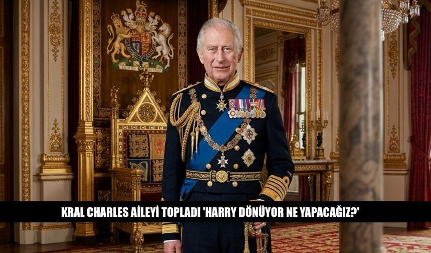 Kral Charles Aileyi Topladı Harry Dönüyor Ne Yapacağız