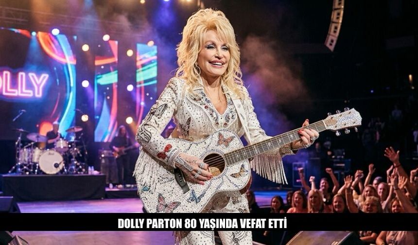 Dolly Parton 80 Yaşında Hayata Veda Etti