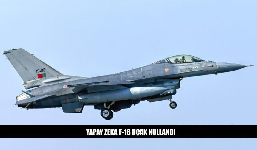 Yapay Zeka Gerçek Bir F-16 Uçak Kullandı