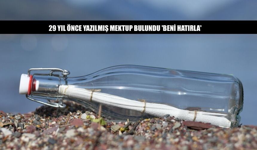 29 Yıl Önce Yazılmış Mektup Bulundu 'Beni Hatırla'