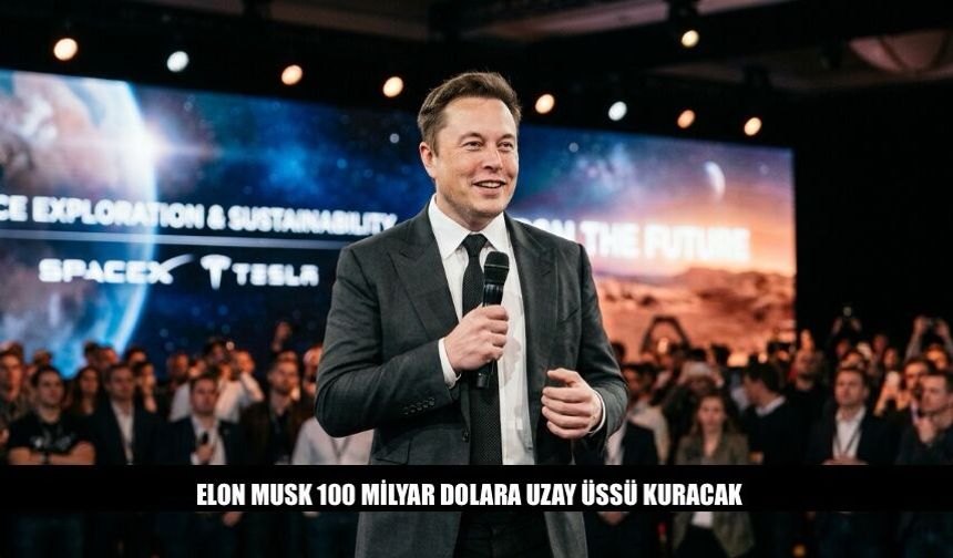 Elon Musk 100 Milyar Dolara Uzay Üssü Kuracak