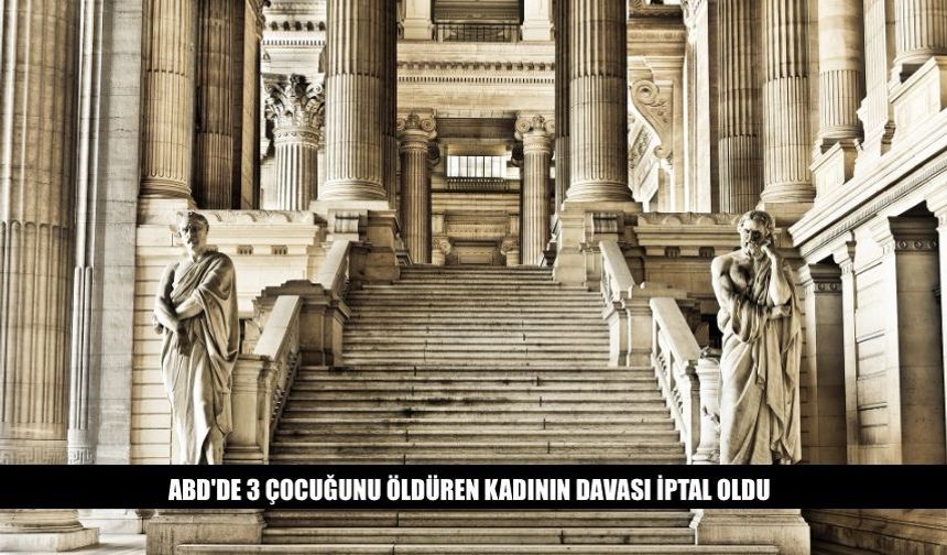 ABD'de 3 Çocuğunun Canını Alan Kadının Davası İptal Oldu