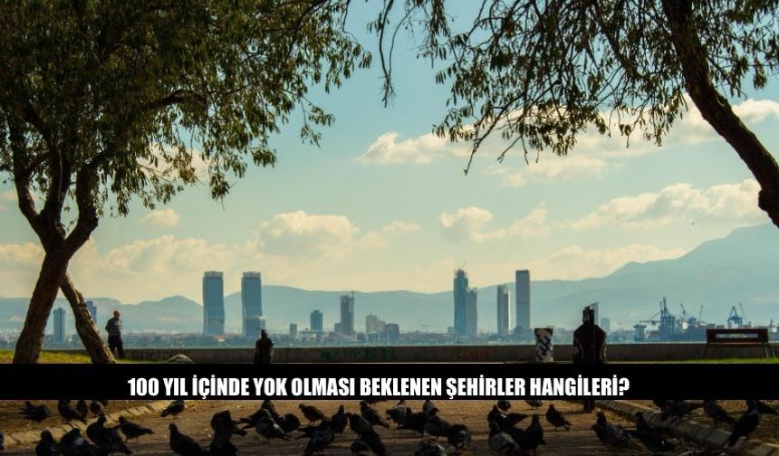 100 Yıl İçinde Yok Olması Beklenen Şehirler Hangileri