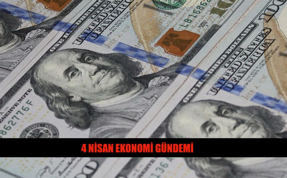 4 Nisan 2026 Ekonomi Gündeminde Neler Var?