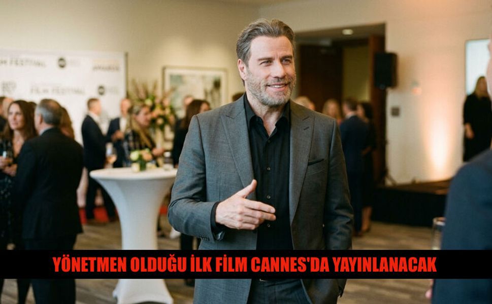 John Travolta'nın Yönetmen Olduğu İlk Film Cannes'da Çıkacak