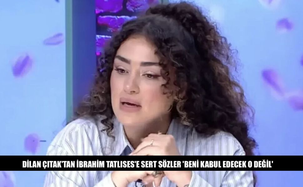 Dilan Çıtak'tan İbrahim Tatlıses'e Sert Sözler 'Beni...'