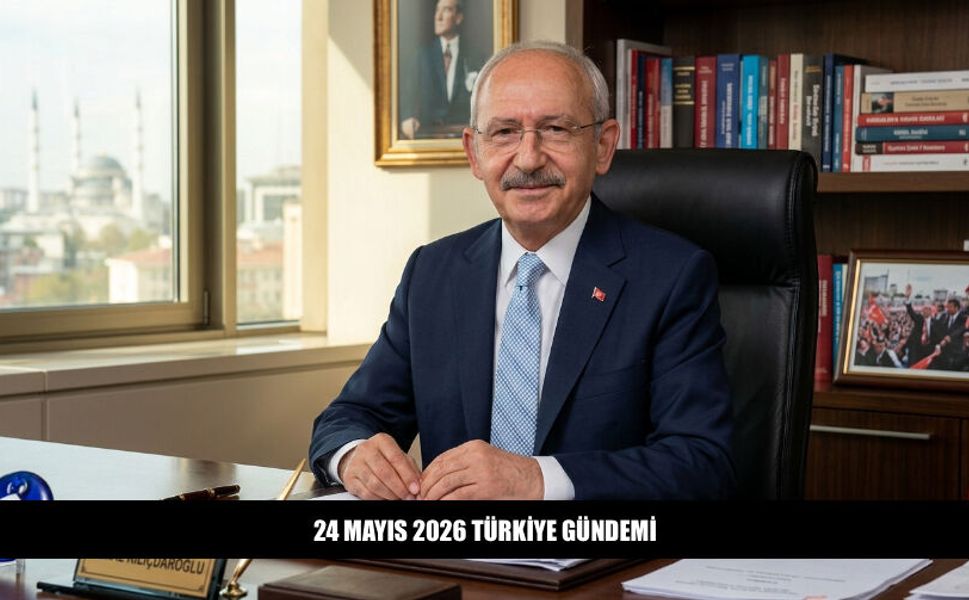 24 Mayıs 2026 Türkiye Gündeminde Neler Var?