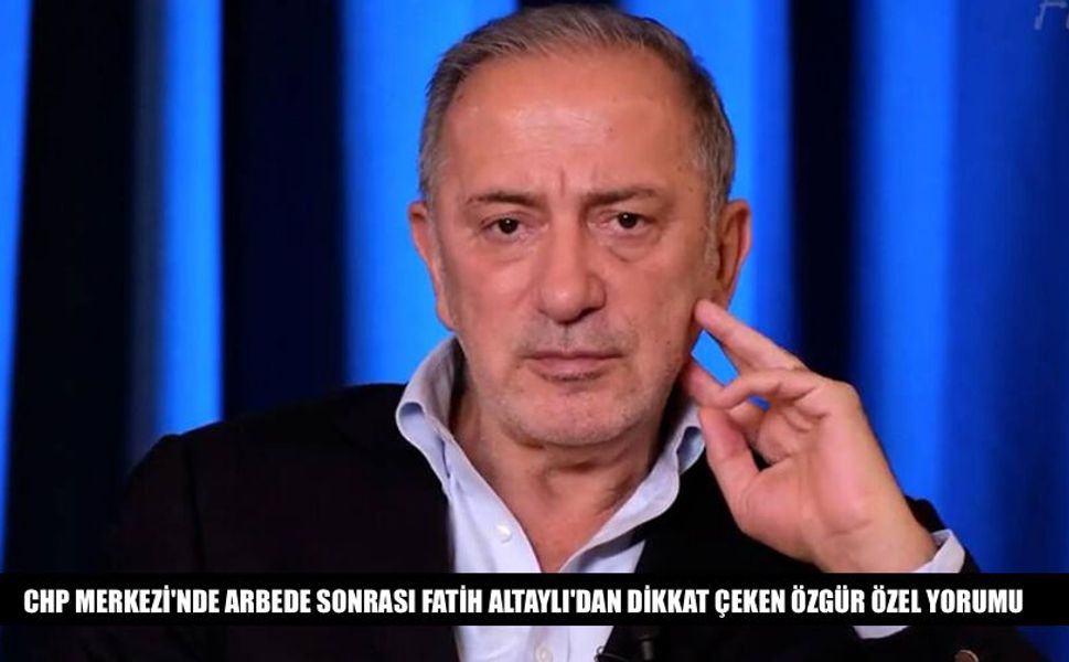 Fatih Altaylı'dan Dikkat Çeken Özgür Özel Paylaşımı