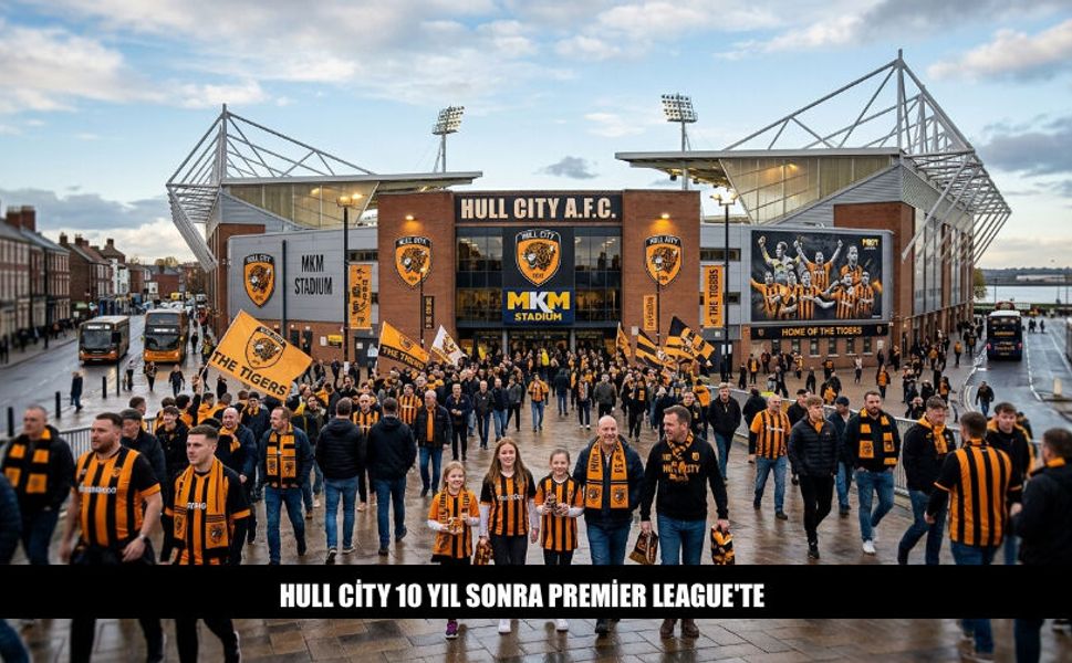 Hull City 10 Yıl Aradan Sonra Premier League'de