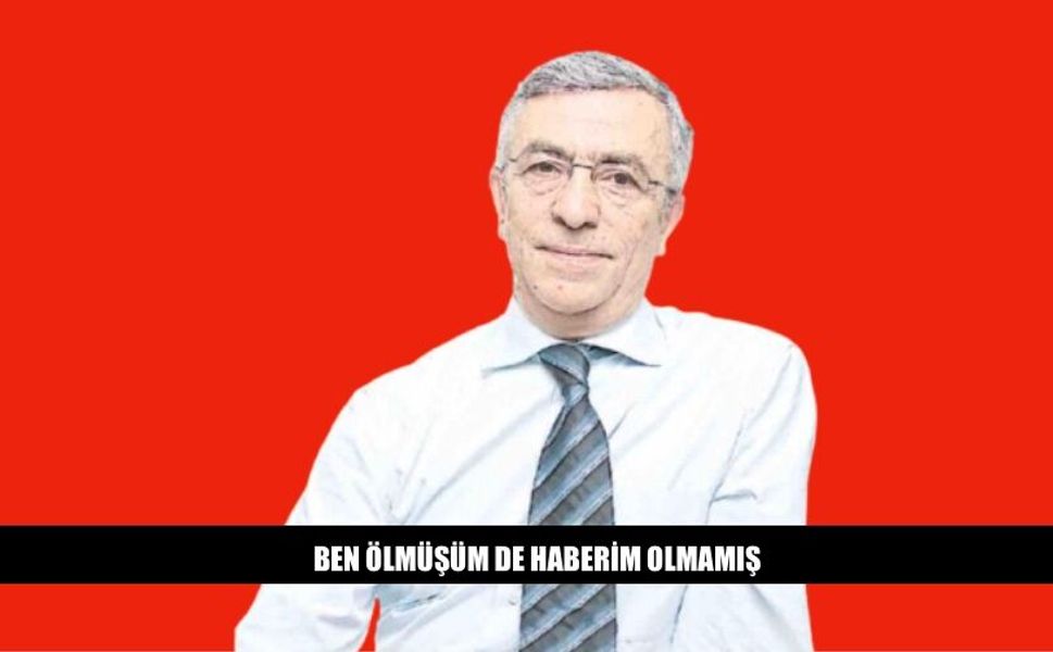 Ben Ölmüşüm De Haberim Olmamış