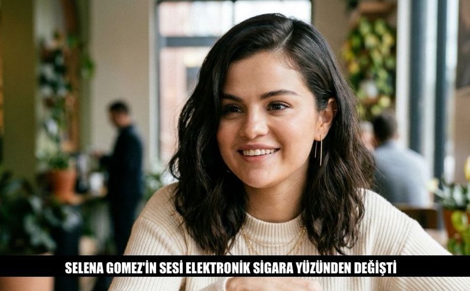 Selena Gomez'in Sesi Elektronik Sigara Yüzünden Değişti